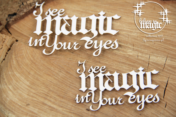 Scrapiniec Chipboard I see magic in Your eyes